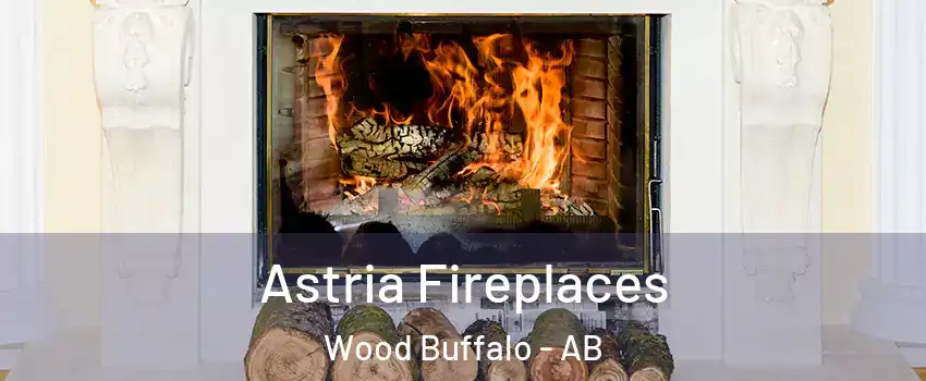 Astria Fireplaces Wood Buffalo - AB