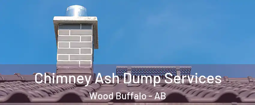 Chimney Ash Dump Services Wood Buffalo - AB