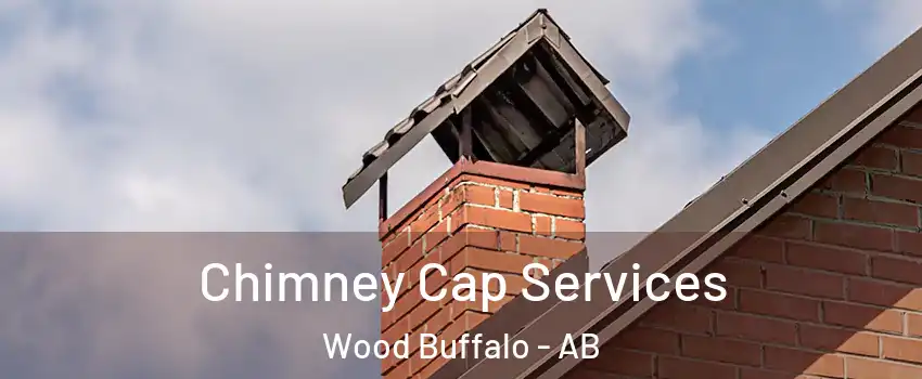 Chimney Cap Services Wood Buffalo - AB