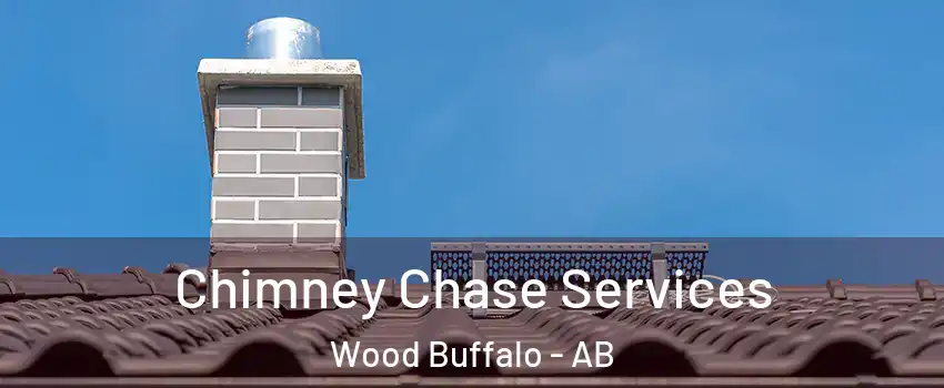 Chimney Chase Services Wood Buffalo - AB