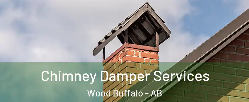 Chimney Damper Services Wood Buffalo - AB