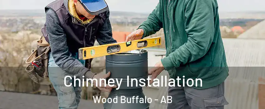 Chimney Installation Wood Buffalo - AB