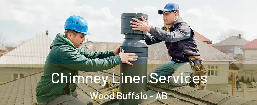Chimney Liner Services Wood Buffalo - AB