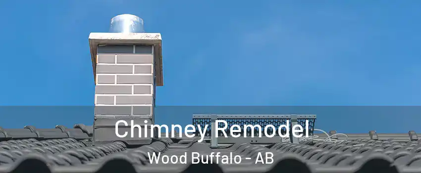 Chimney Remodel Wood Buffalo - AB