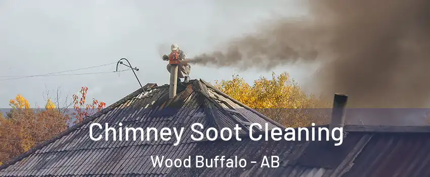 Chimney Soot Cleaning Wood Buffalo - AB