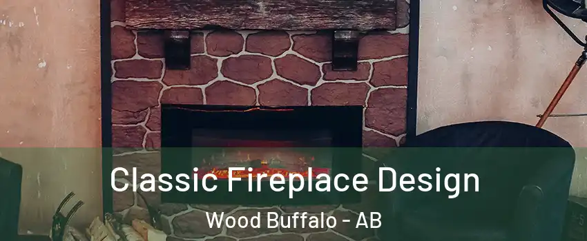 Classic Fireplace Design Wood Buffalo - AB