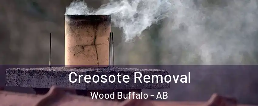 Creosote Removal Wood Buffalo - AB