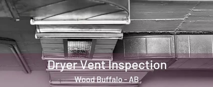 Dryer Vent Inspection Wood Buffalo - AB