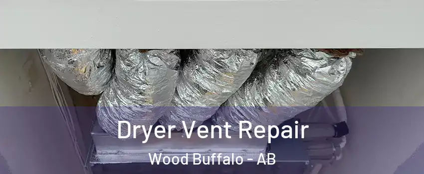 Dryer Vent Repair Wood Buffalo - AB