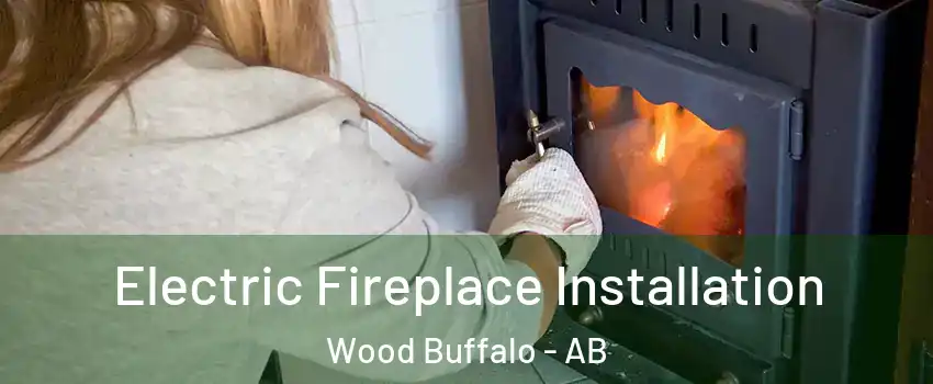 Electric Fireplace Installation Wood Buffalo - AB