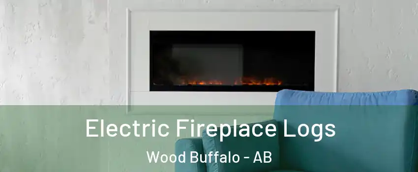 Electric Fireplace Logs Wood Buffalo - AB