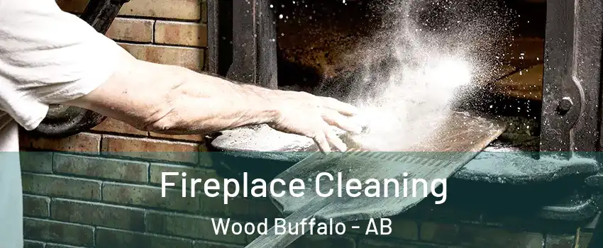 Fireplace Cleaning Wood Buffalo - AB