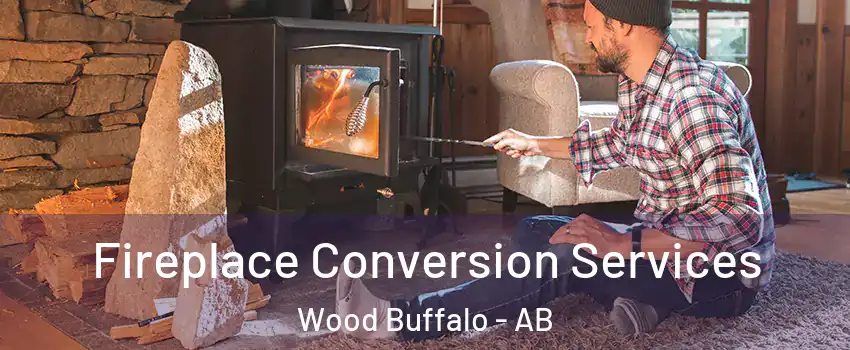 Fireplace Conversion Services Wood Buffalo - AB