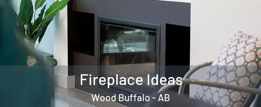Fireplace Ideas Wood Buffalo - AB