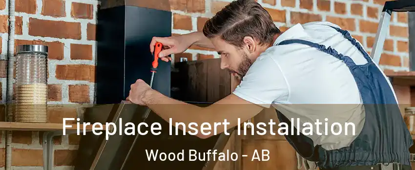 Fireplace Insert Installation Wood Buffalo - AB