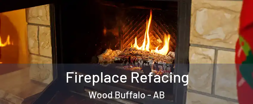 Fireplace Refacing Wood Buffalo - AB