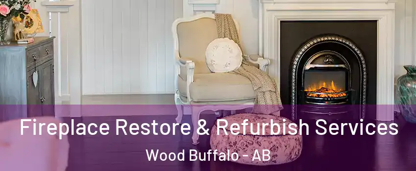 Fireplace Restore & Refurbish Services Wood Buffalo - AB