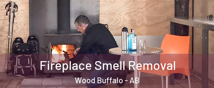 Fireplace Smell Removal Wood Buffalo - AB