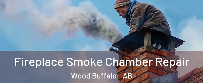 Fireplace Smoke Chamber Repair Wood Buffalo - AB