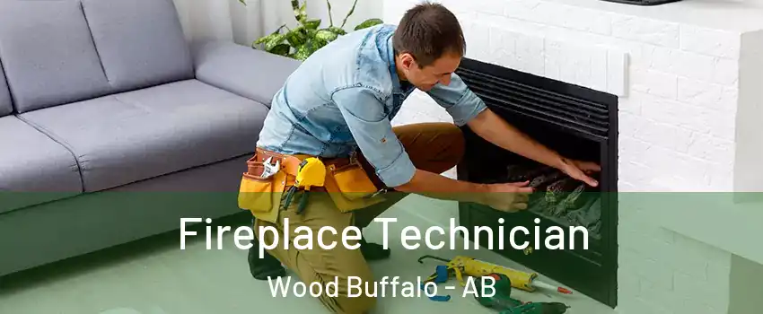 Fireplace Technician Wood Buffalo - AB