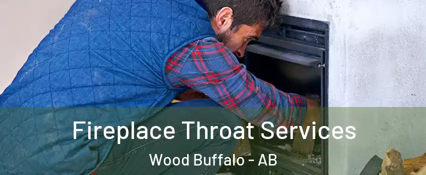 Fireplace Throat Services Wood Buffalo - AB