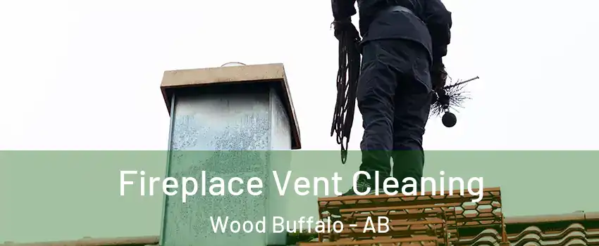 Fireplace Vent Cleaning Wood Buffalo - AB
