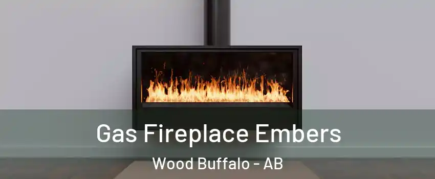 Gas Fireplace Embers Wood Buffalo - AB