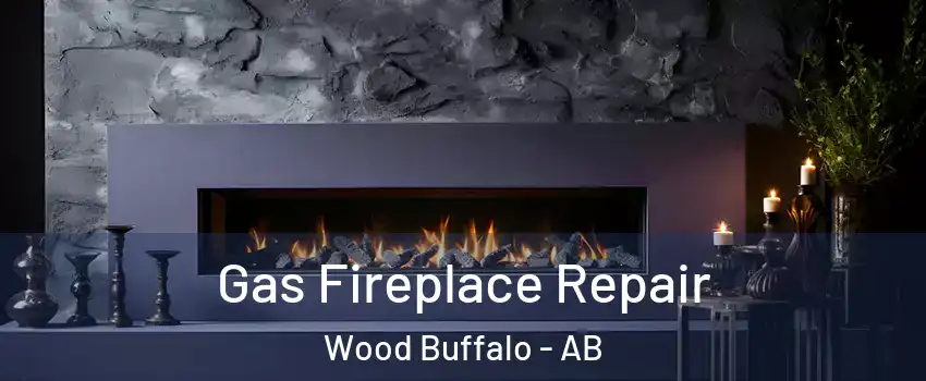 Gas Fireplace Repair Wood Buffalo - AB