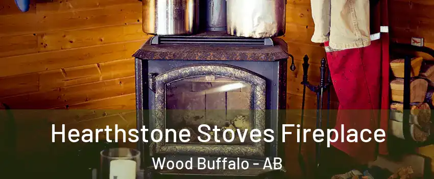 Hearthstone Stoves Fireplace Wood Buffalo - AB