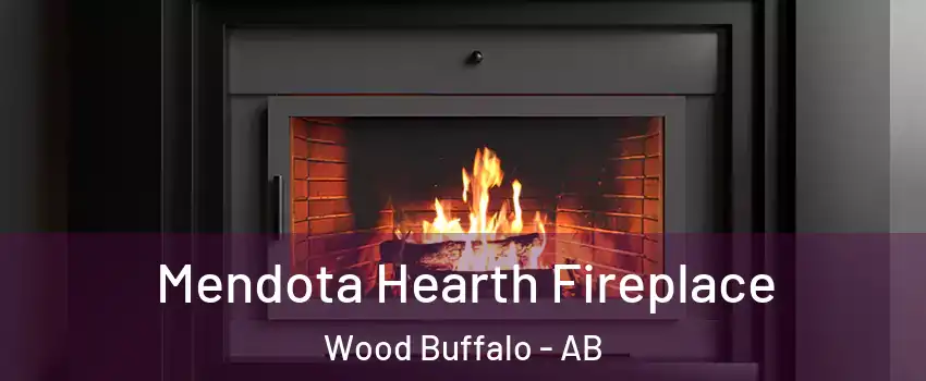 Mendota Hearth Fireplace Wood Buffalo - AB