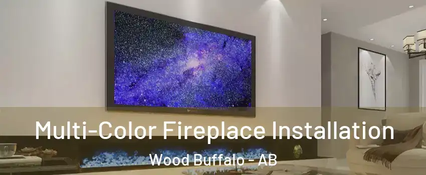 Multi-Color Fireplace Installation Wood Buffalo - AB