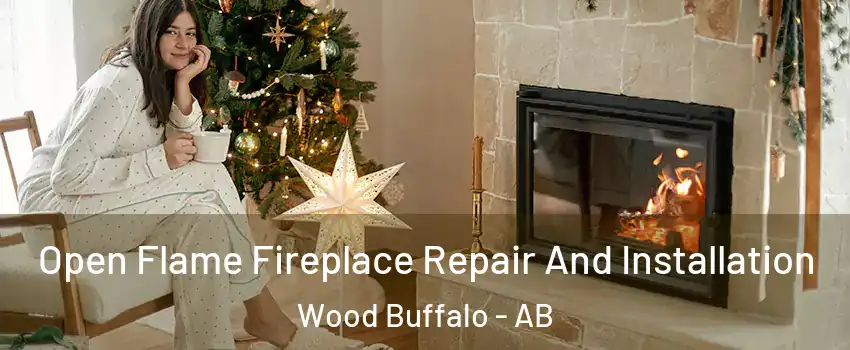 Open Flame Fireplace Repair And Installation Wood Buffalo - AB