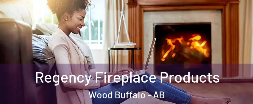 Regency Fireplace Products Wood Buffalo - AB