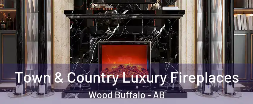 Town & Country Luxury Fireplaces Wood Buffalo - AB