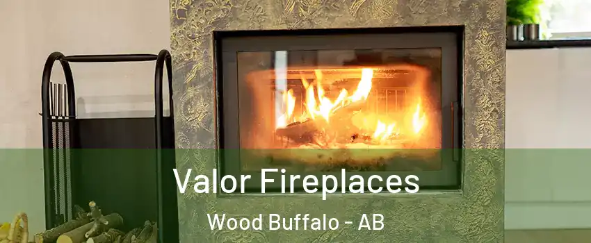 Valor Fireplaces Wood Buffalo - AB